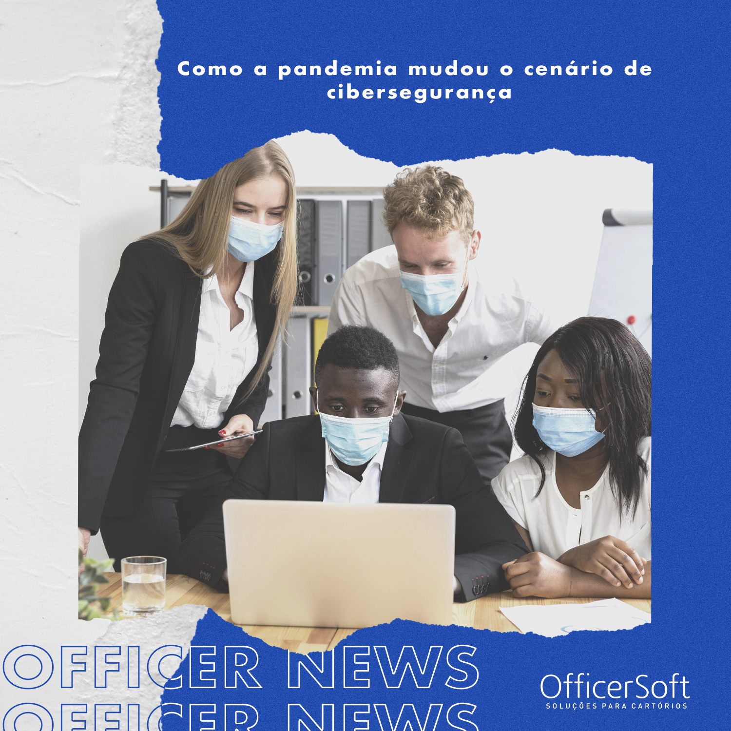 Officer News – Como a Pandemia Mudou o Cenário de Cibersegurança