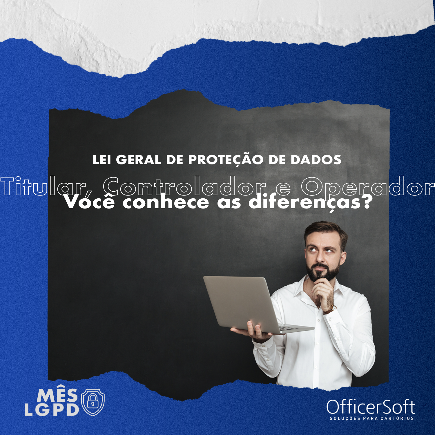 Mês LGPD – Titular, Controlador e Operador! Você conhece as diferenças?