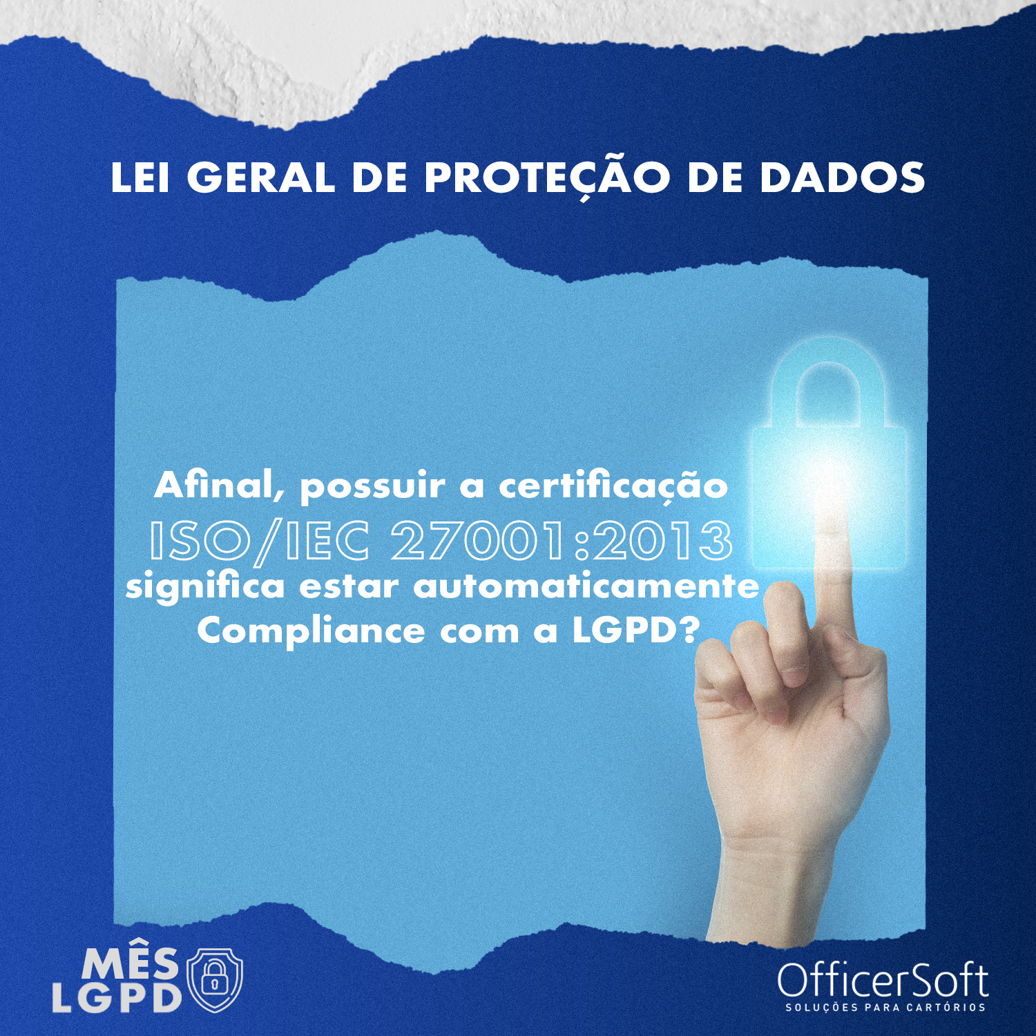Mês LGPD – Afinal Possuir a Certificação ISO/IEC 27001:2013 Significa estar Automaticamente Compliance com a LGPD?