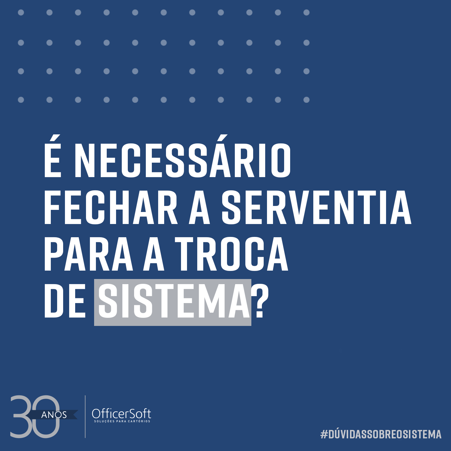 É necessário fechar a serventia para a troca de sistema?