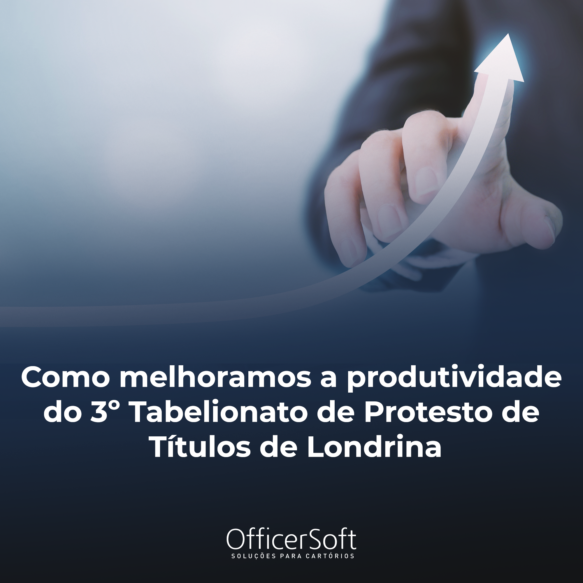Como melhoramos a produtividade do 3º Tabelionato de Protesto de Títulos de Londrina