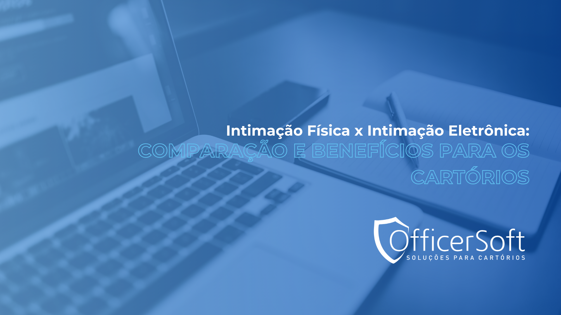 Intimação Física x Intimação Eletrônica: Comparação e Benefícios para os Cartórios