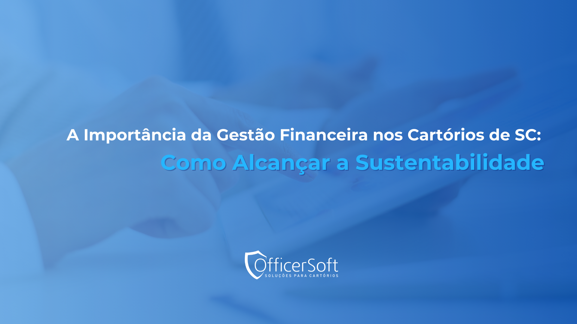 A Importância da Gestão Financeira nos Cartórios de SC: Como Alcançar a Sustentabilidade