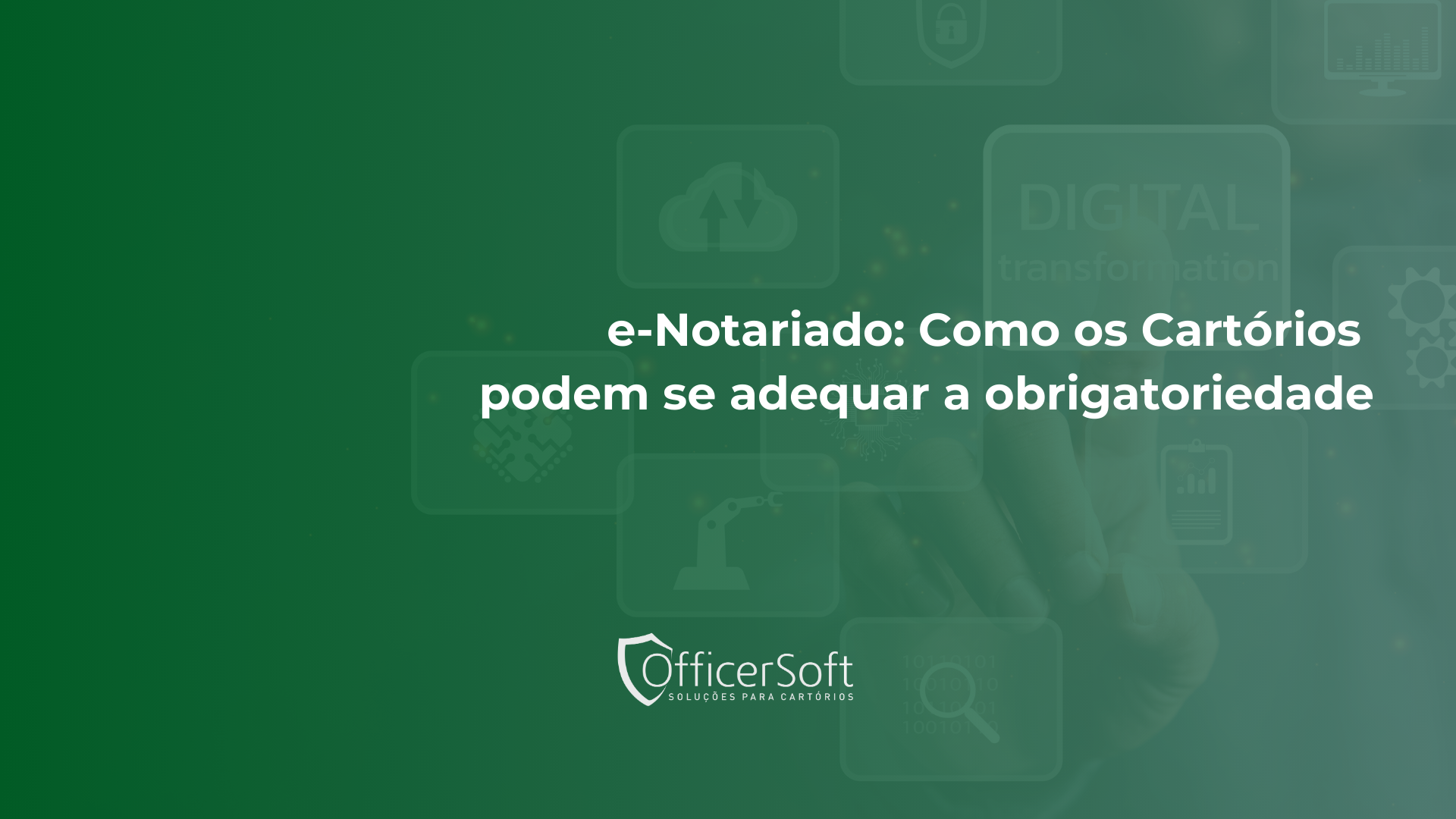 e-Notariado: Como os Cartórios podem se adequar a obrigatoriedade