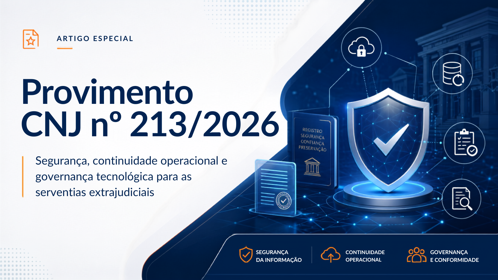 Provimento CNJ nº 213/2026: o novo marco de segurança, continuidade e governança tecnológica para as serventias extrajudiciais