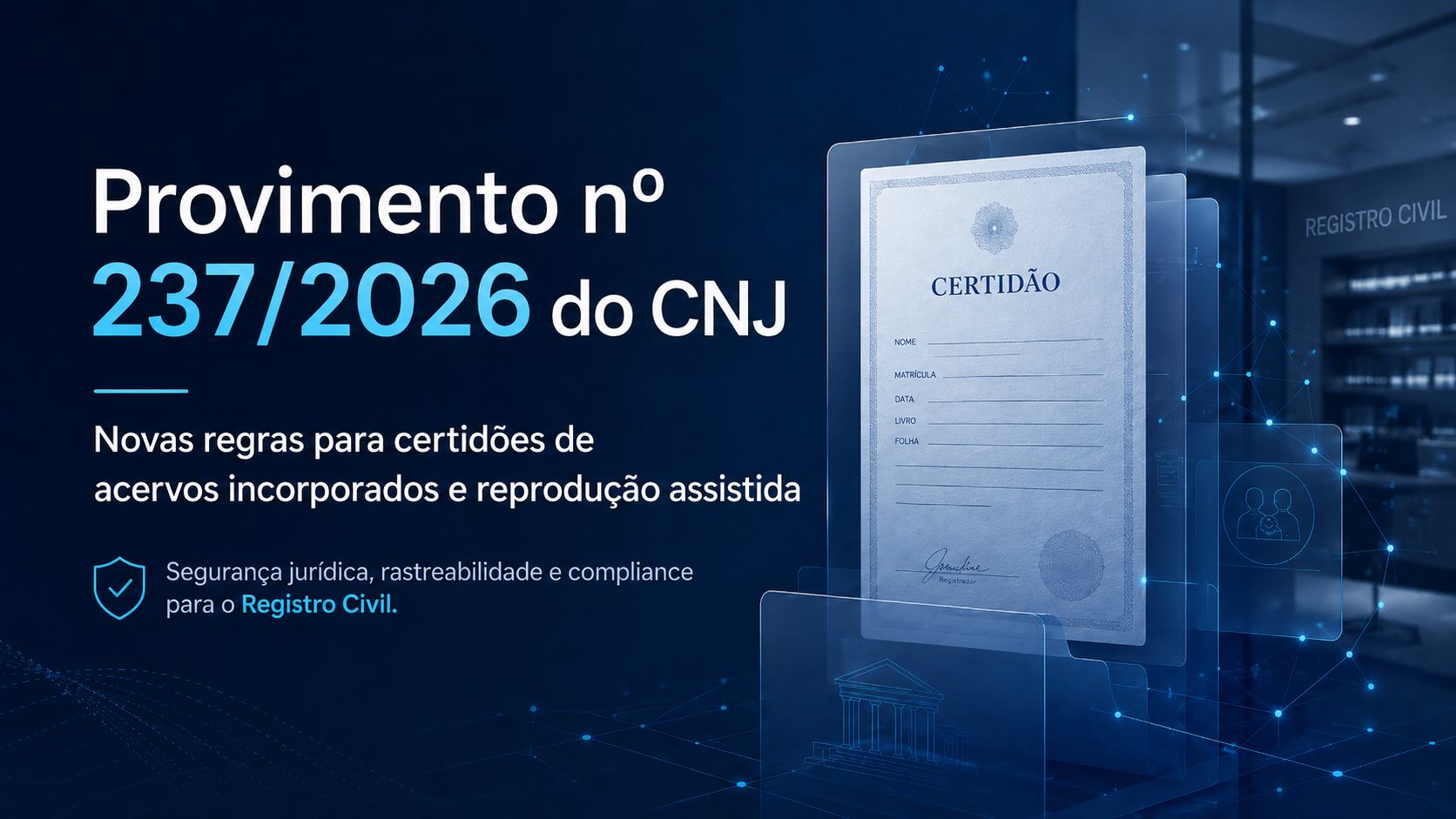 Provimento nº 237/2026 do CNJ: novas regras para certidões de acervos incorporados e reprodução assistida